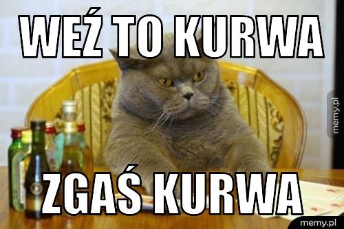 Weź to kurwa Zgaś kurwa