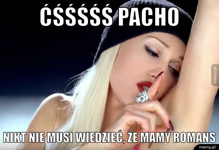 ĆŚŚŚŚŚ Pacho Nikt nie musi wiedzieć, że mamy romans