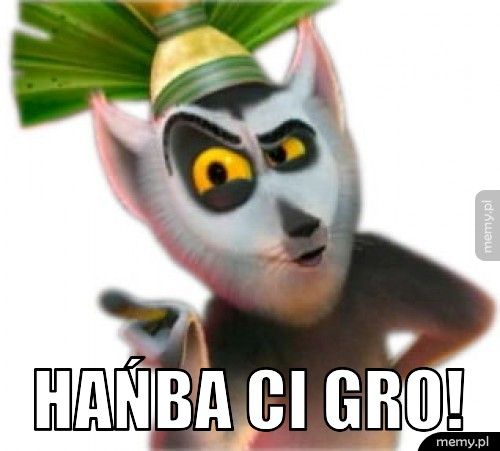Hańba Ci gro!
