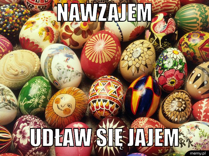 NAWZAJEM UDŁAW SIĘ JAJEM