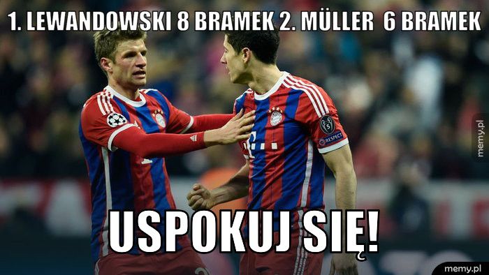 1. Lewandowski 8 bramek 2. Müller  6 bramek uspokuj się! 