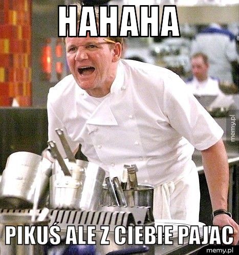 hahaha  pikuś ale z ciebie pajac 