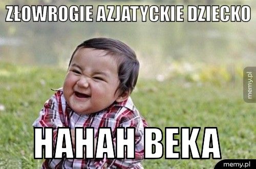 Złowrogie azjatyckie dziecko HAHAH beka