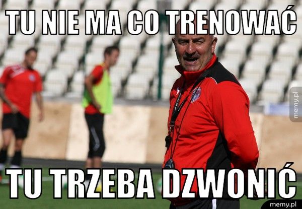 Tu nie ma co trenować  Tu trzeba dzwonić 