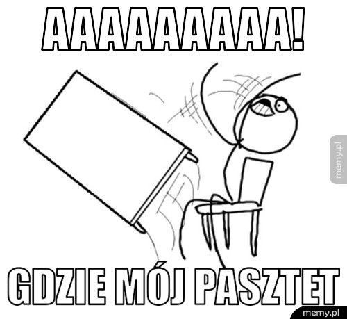 Aaaaaaaaa! gdzie mój pasztet