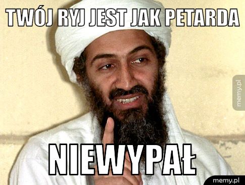 twój ryj jest jak petarda  niewypał