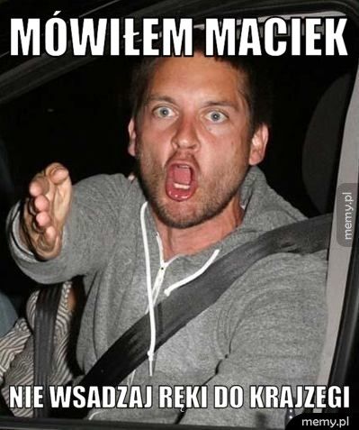 Mówiłem maciek nie wsadzaj ręki do krajzegi