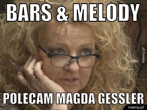 Bars & melody polecam magda gessler