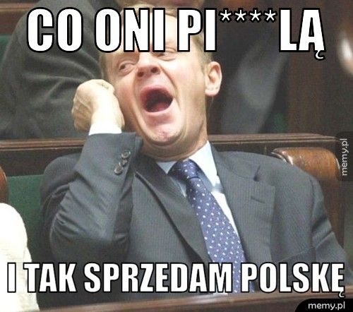 co oni pi****lą i tak sprzedam Polskę