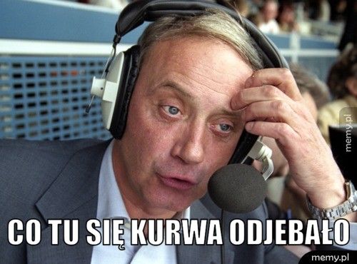  Co tu się kurwa odjebało