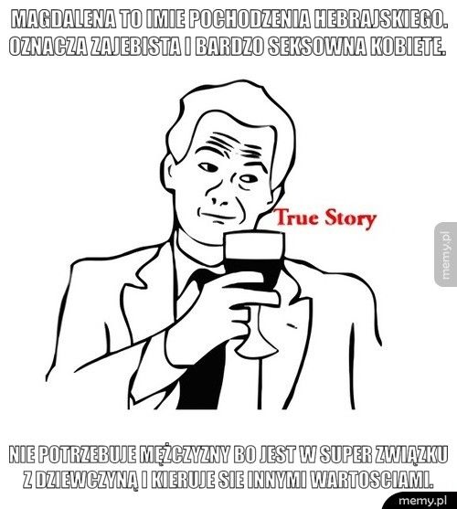   Magdalena to imie pochodzenia hebrajskiego. oznacza zajebista   nie potrzebuje mężczyzny bo jest w super związku z dziewczyną i