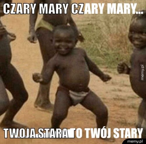 czary mary czary mary... twoja stara to twój stary