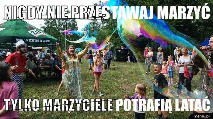 NIGDY nie przestawaj marzyć  TYLKO MARZYCIELE POTRAFIĄ LATAĆ 