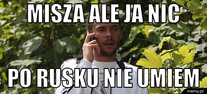 misza ale ja nic  po rusku nie umiem