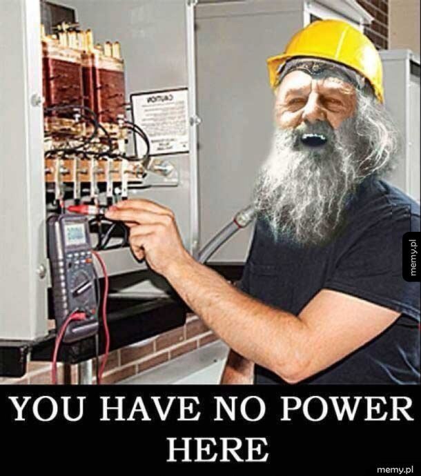 You have no power here