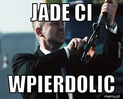 Jade ci wpierdolic
