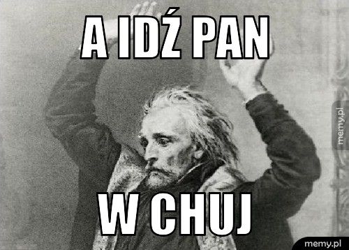 a idź pan w chuj