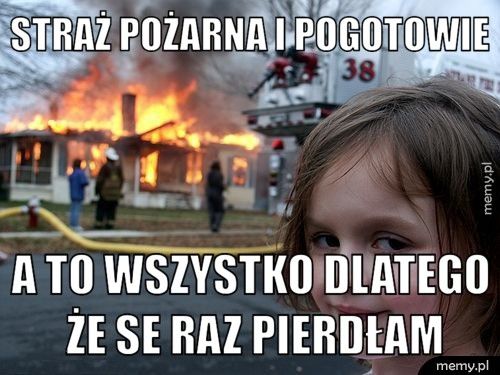 Straż pożarna i pogotowie a to wszystko dlatego że se raz pierdłam