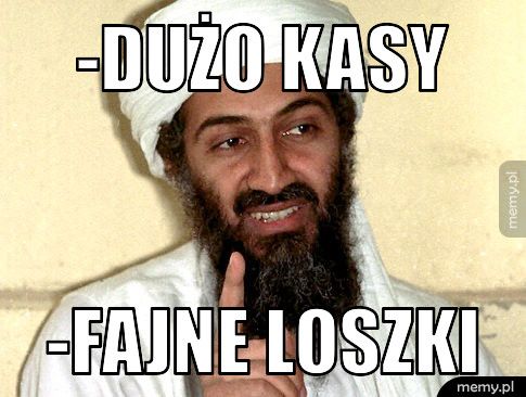 -Dużo kasy -Fajne loszki