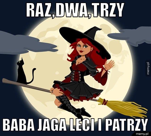 Raz,dwa,trzy Baba jaga leci i patrzy 