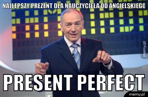Najlepszy prezent dla nauczyciela od angielskiego present perfect
