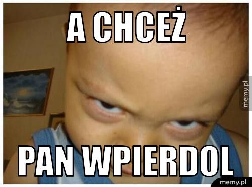 A chceż pan wpierdol