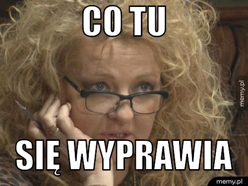 co tu się wyprawia