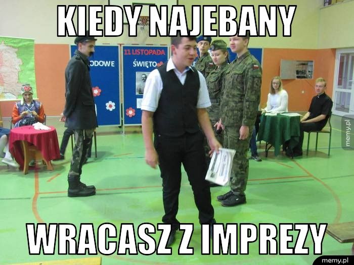 kiedy najebany wracasz z imprezy
