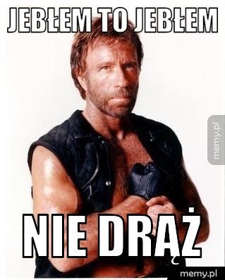 Jebłem to jebłem nie drąż
