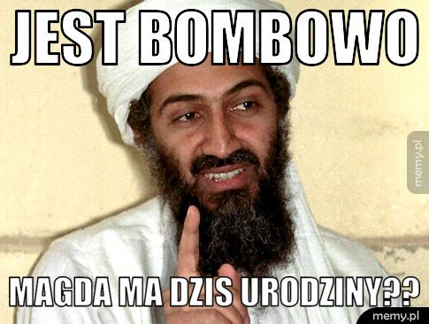 jest bombowo Magda ma dzis urodziny