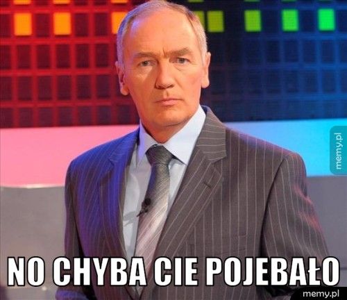 No chyba cie pojebało