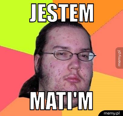 JESTEM MATI'M