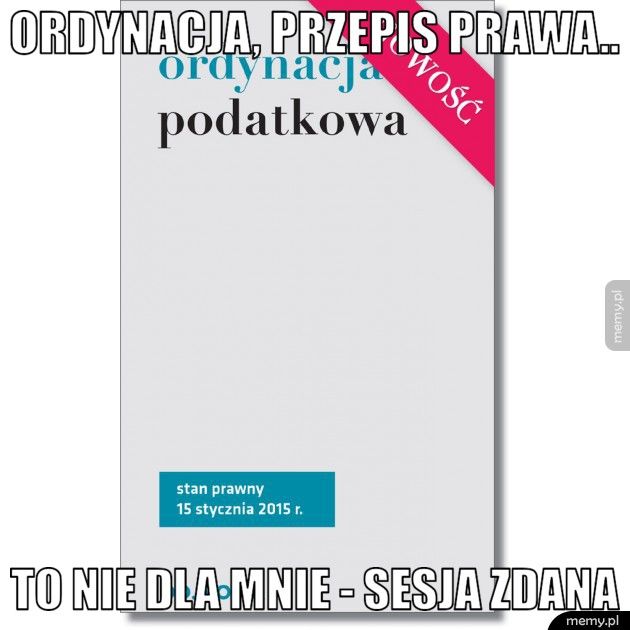 ordynacja, przepis prawa.. to nie dla mnie - sesja zdana