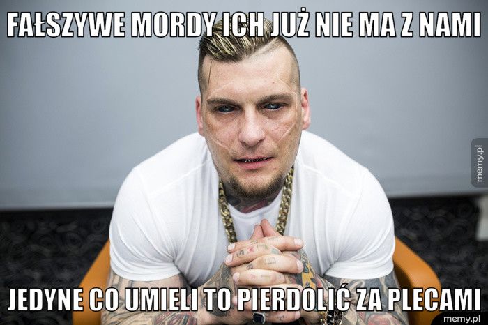fałszywe mordy ich już nie ma z nami jedyne co umieli to pierdolić za plecami