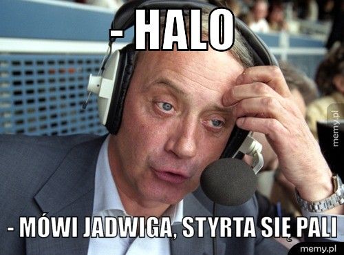 - halo - mówi Jadwiga, styrta się pali