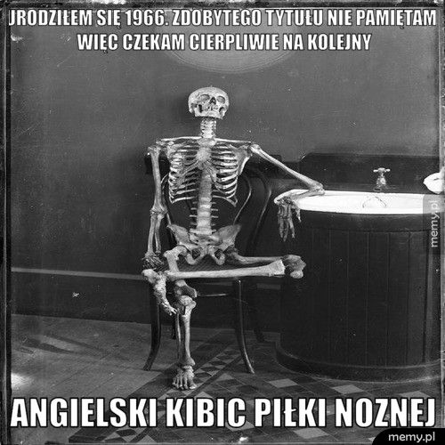 Urodziłem się 1966. zdobytego tytułu nie pamiętam, Więc czekam c Angielski kibic Piłki noznej