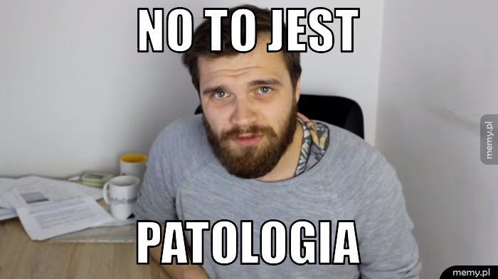 No to jest patologia