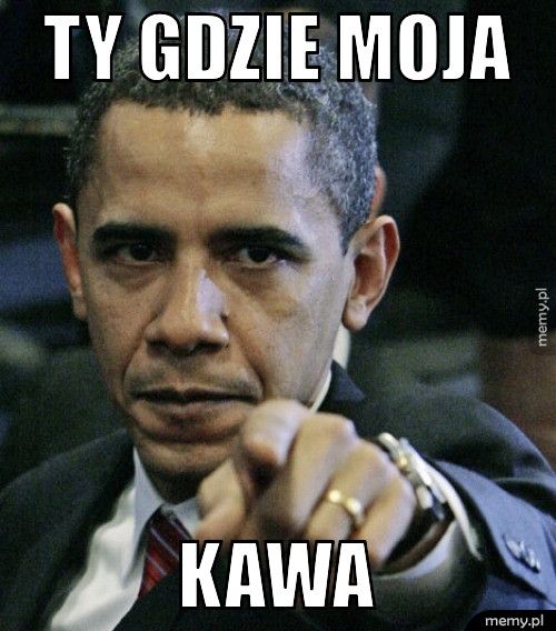 ty gdzie moja kawa