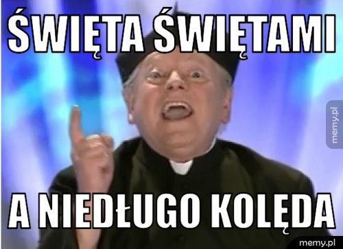 Święta Świętami A Niedługo kolęda