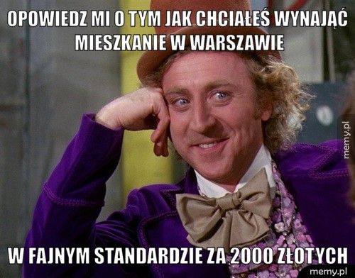 Opowiedz mi o tym jak chciałeś wynająć mieszkanie w Warszawie w fajnym standardzie za 2000 złotych