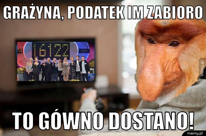 Grażyna, podatek im zabioro to gówno dostano!