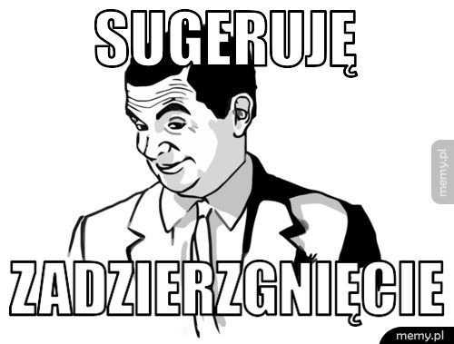 sugeruję zadzierzgnięcie