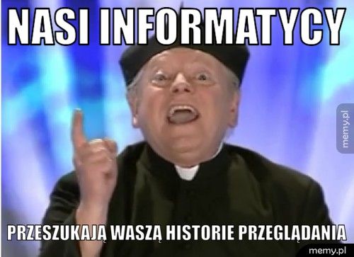 Nasi informatycy przeszukają waszą historie przeglądania