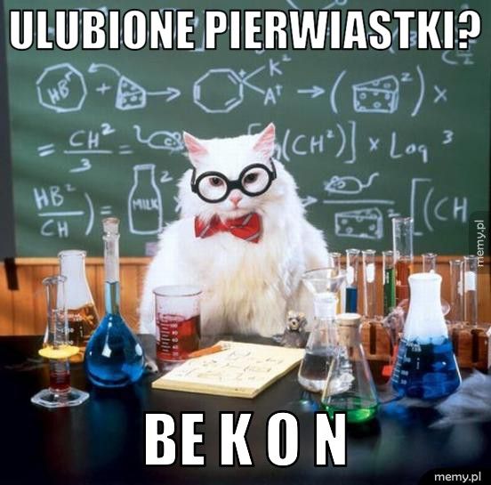 Ulubione pierwiastki? Be K O N