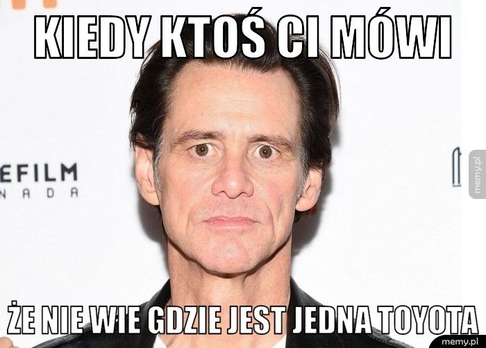 KIEDY KTOŚ CI MÓWI ŻE NIE WIE GDZIE JEST JEDNA TOYOTA