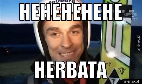 hehehehehe herbata