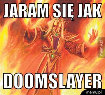 Jaram się Jak Doomslayer