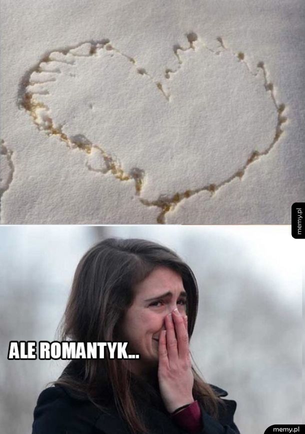 Ale romantyk...