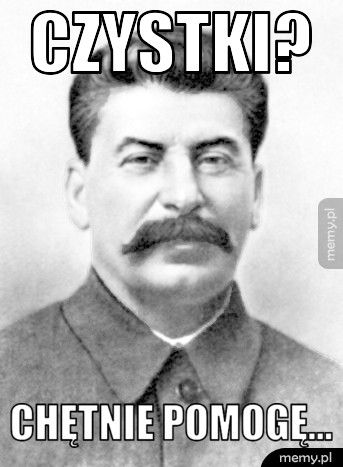 czystki? chętnie pomogę...