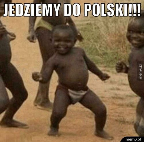 JEDZIEMY DO POLSKI!!!